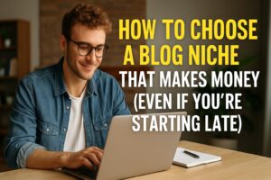 A young Caucasian man with curly hair and glasses works on his laptop at a wooden table in a cozy home office, smiling as he builds his blog niche strategy. Bold text on the right displays the title: "How to Choose a Blog Niche That Makes Money (Even If You’re Starting Late)."